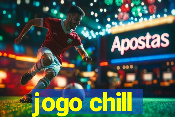 jogo chill