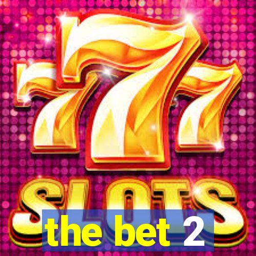 the bet 2