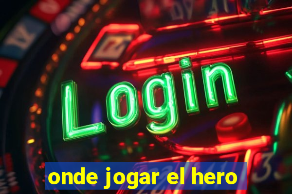 onde jogar el hero