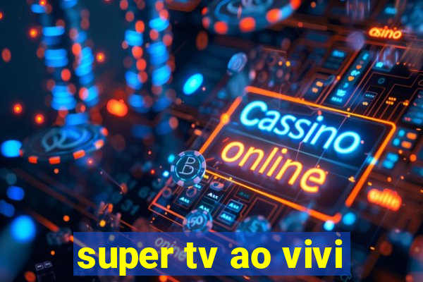 super tv ao vivi