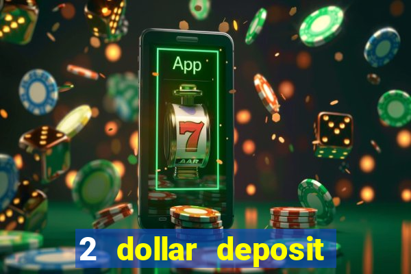 2 dollar deposit casino real money