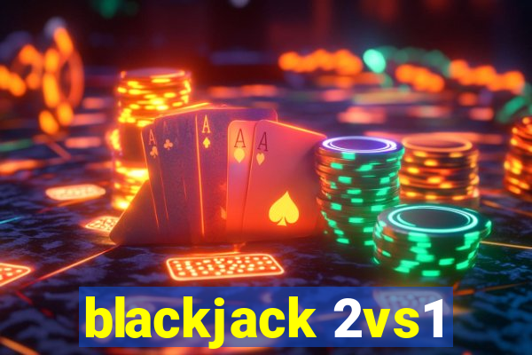 blackjack 2vs1