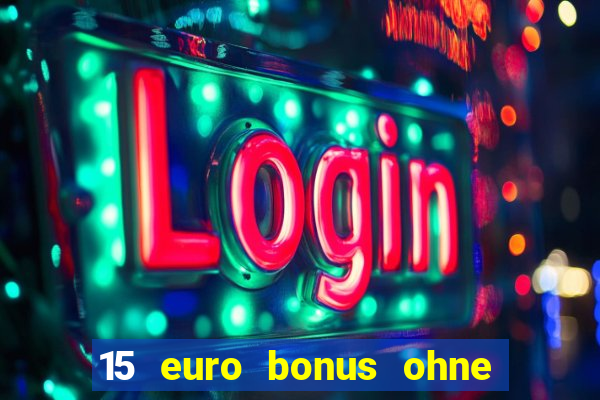 15 euro bonus ohne einzahlung casino deutschland