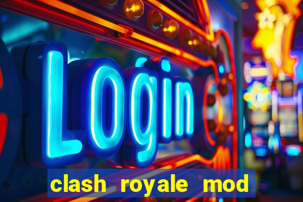 clash royale mod cartas modificadas download