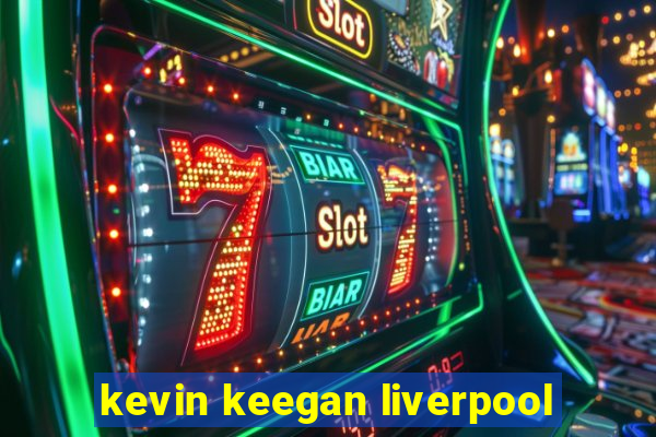 kevin keegan liverpool