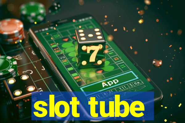 slot tube