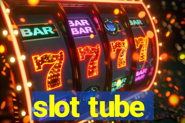 slot tube