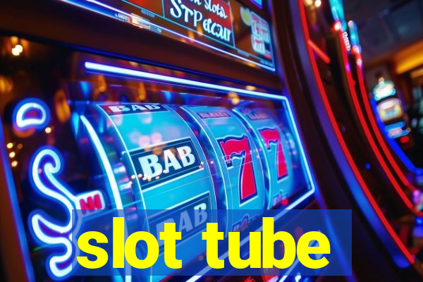 slot tube