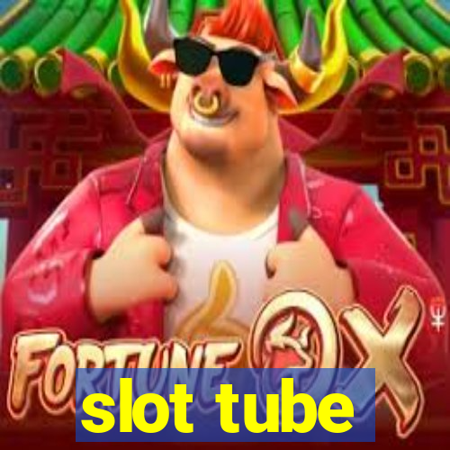 slot tube