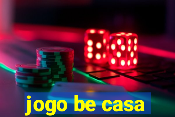 jogo be casa