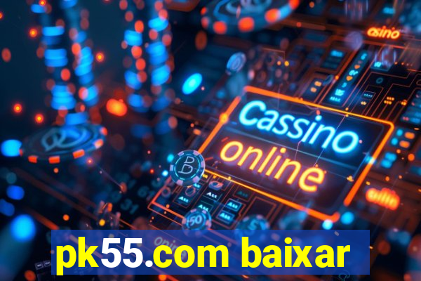 pk55.com baixar