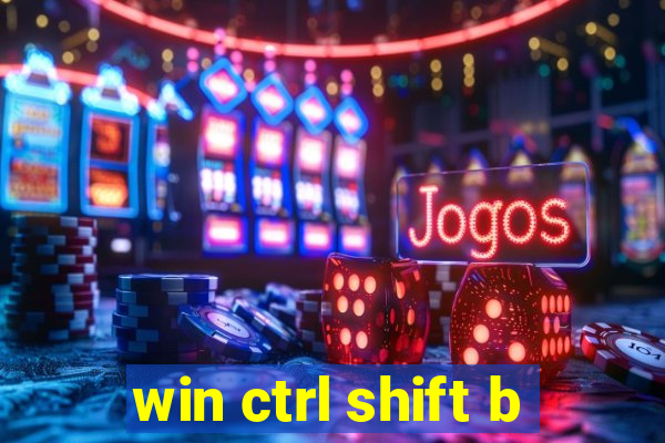 win ctrl shift b