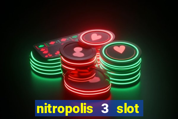 nitropolis 3 slot free play