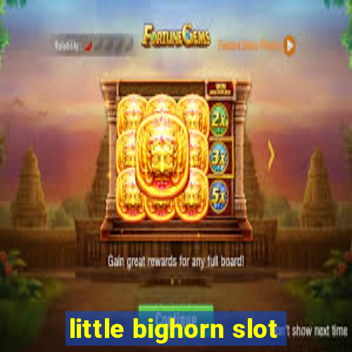 little bighorn slot