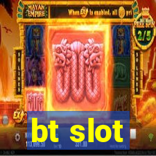 bt slot