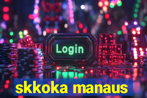 skkoka manaus