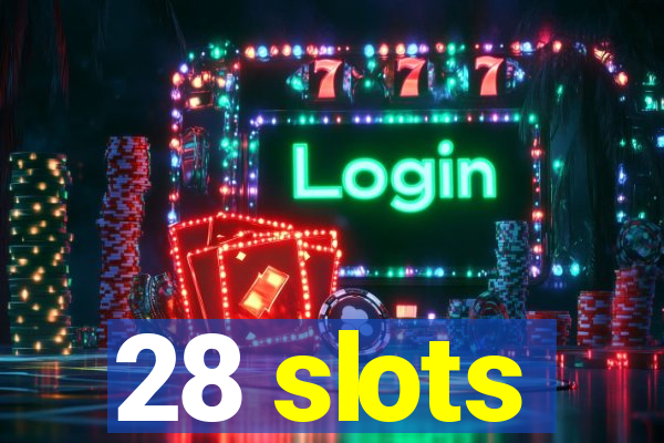 28 slots