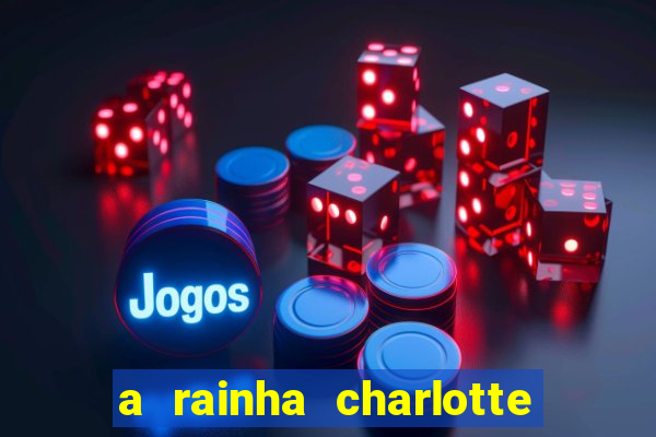 a rainha charlotte era negra