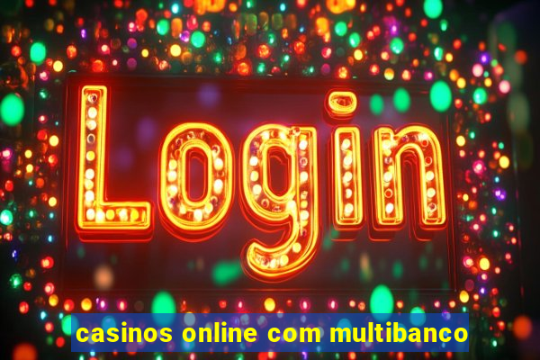 casinos online com multibanco