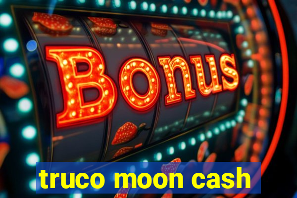 truco moon cash