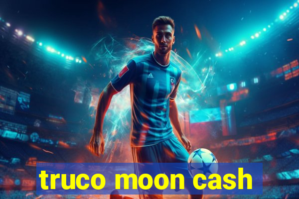 truco moon cash