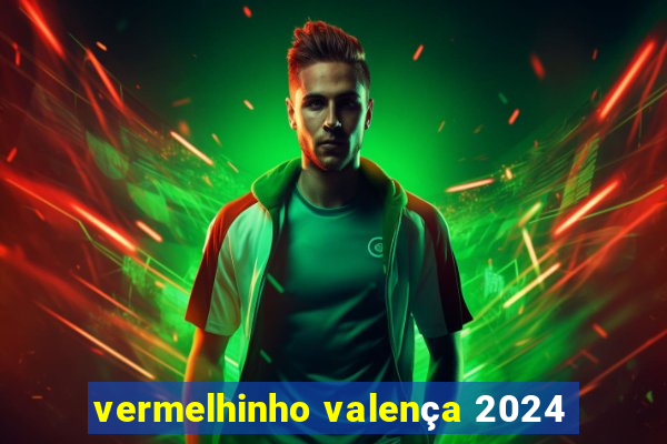 vermelhinho valença 2024