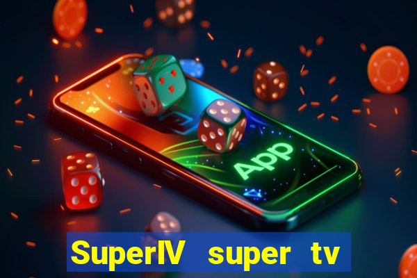 SuperIV super tv ao vivo super tv ao vivo -