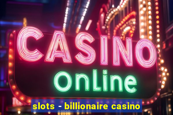 slots - billionaire casino