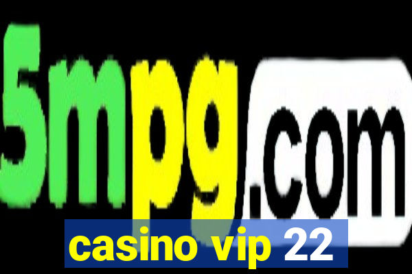 casino vip 22