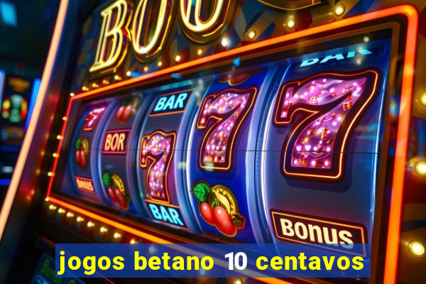 jogos betano 10 centavos