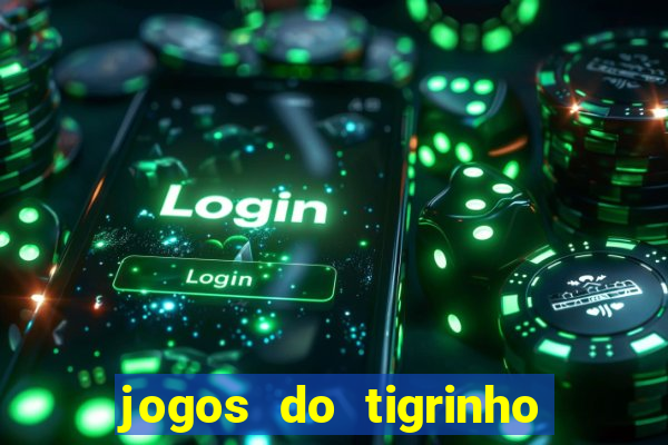 jogos do tigrinho para ganhar dinheiro