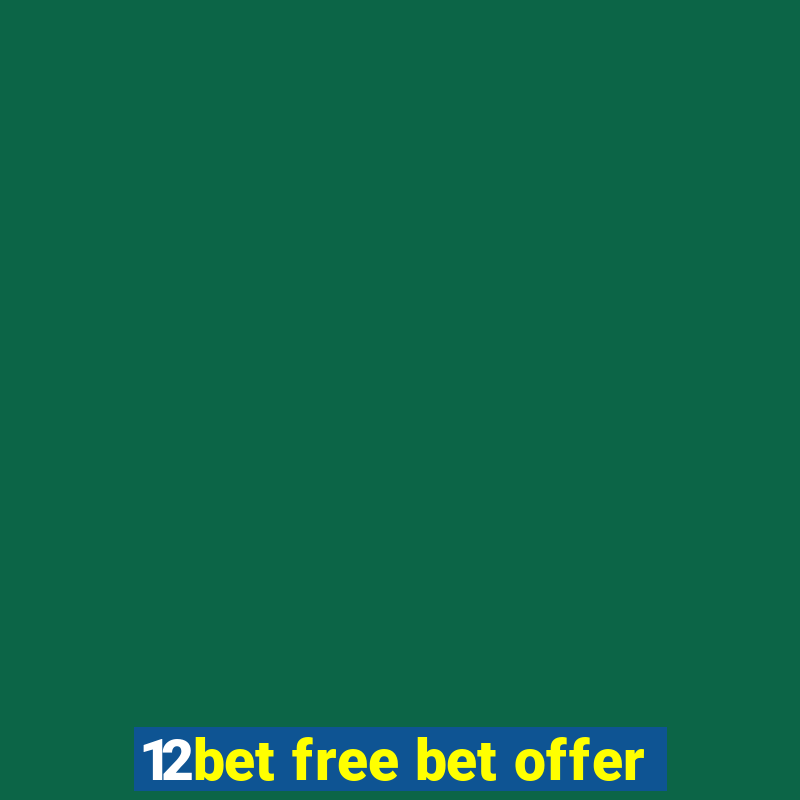 12bet free bet offer