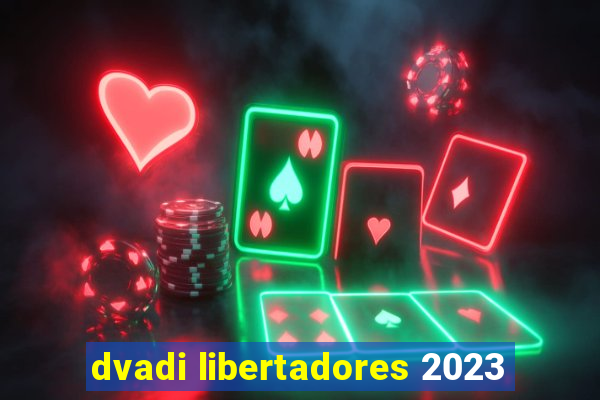 dvadi libertadores 2023