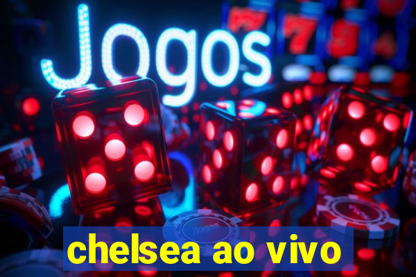 chelsea ao vivo