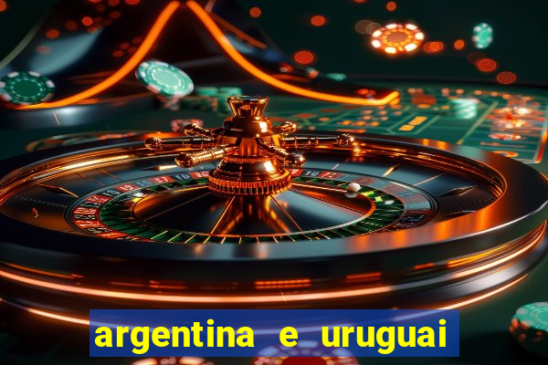 argentina e uruguai onde assistir