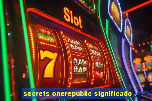 secrets onerepublic significado