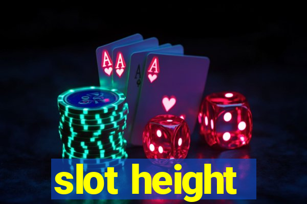 slot height