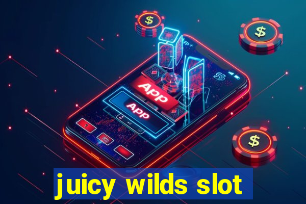 juicy wilds slot