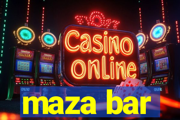 maza bar