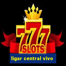 ligar central vivo