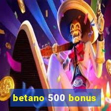 betano 500 bonus