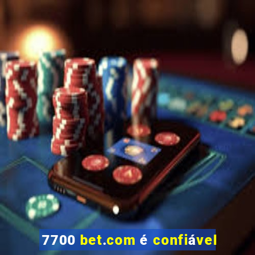 7700 bet.com é confiável