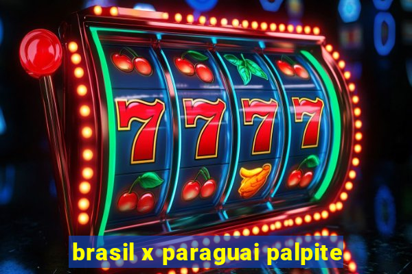 brasil x paraguai palpite