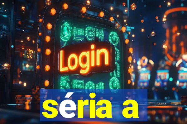 séria a