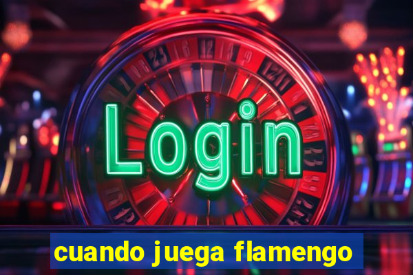 cuando juega flamengo