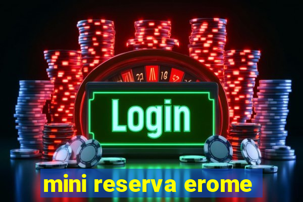 mini reserva erome