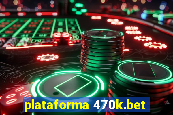 plataforma 470k.bet