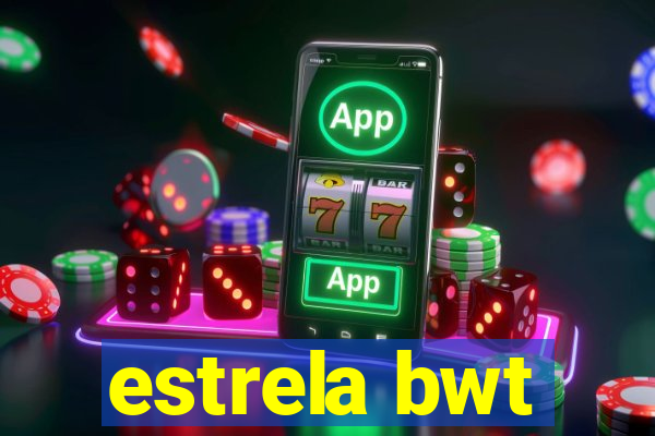 estrela bwt