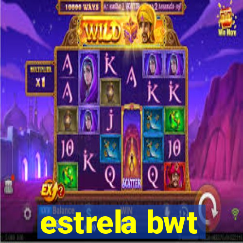 estrela bwt