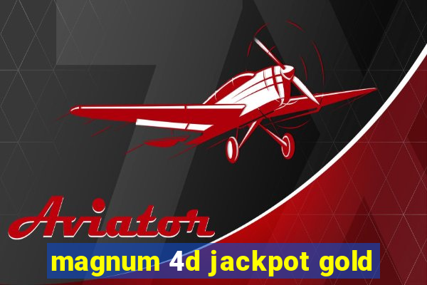 magnum 4d jackpot gold